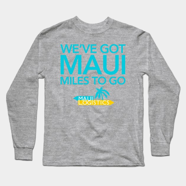 Maui Miles to Go Long Sleeve T-Shirt by PopCultureShirts